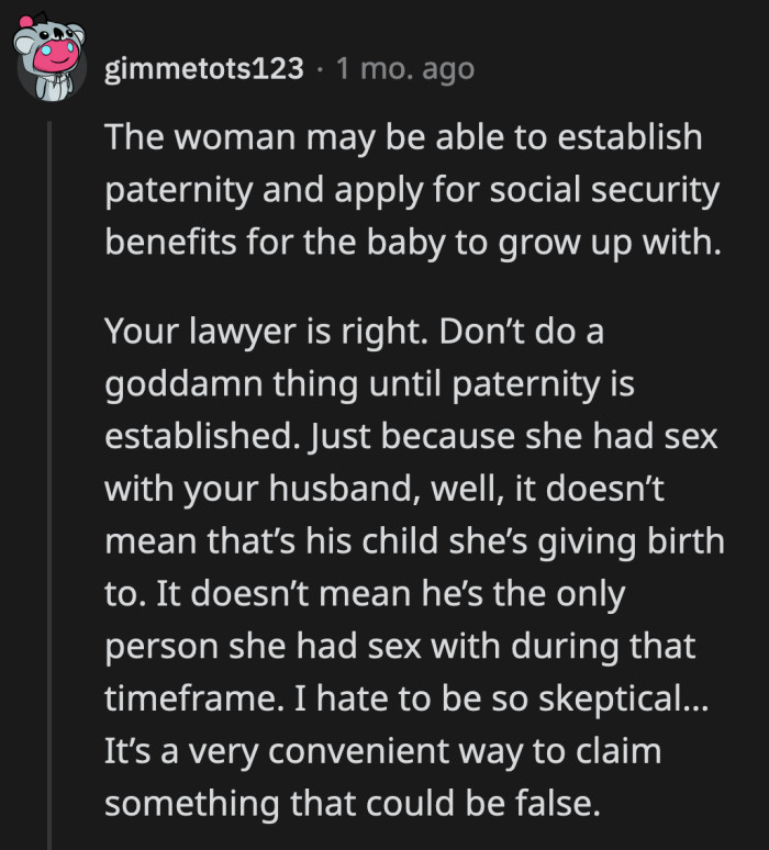 They advised OP to hold off on making any big decisions until she consults her lawyer.