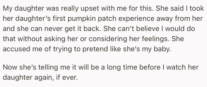 OP’s daughter was really upset. She accused OP of giving her daughter her first pumpkin patch experience, which should have been left for the mom to do instead