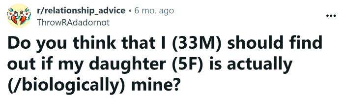 The Redditor asked if he should find out if his daughter is biologically his.