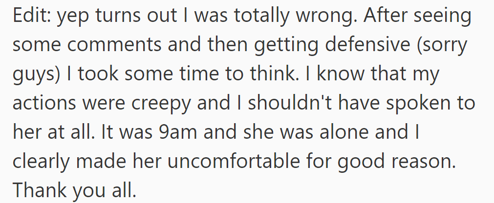 OP did realize he was wrong. His actions were creepy and made her uncomfortable.