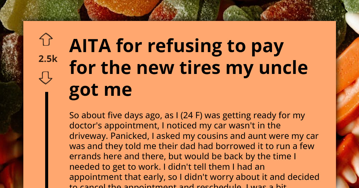 Uncle Bought New Tires For My Car Without Consulting Me, AITA For Refusing To Pay?