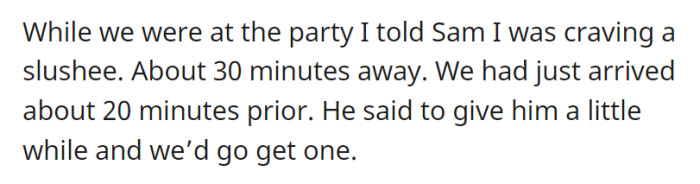 The something in question: a slushie. The problem? They have to drive 30 minutes just to get it.