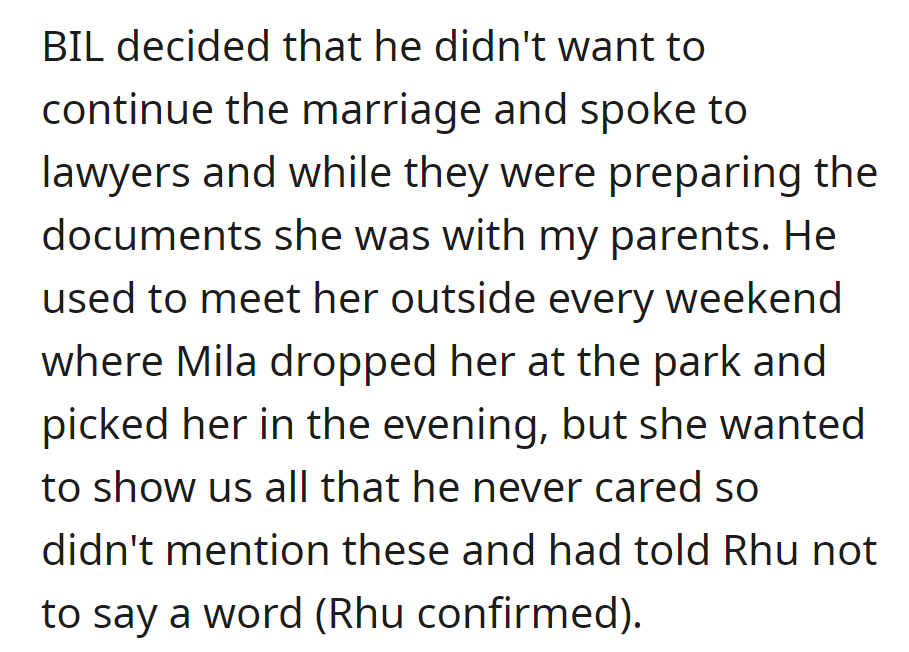 Her brother-in-law ended the marriage, consulting lawyers while Mila stayed with her parents. Mila portrayed him as uncaring, staying silent about their weekly meetings (confirmed by Rhu).