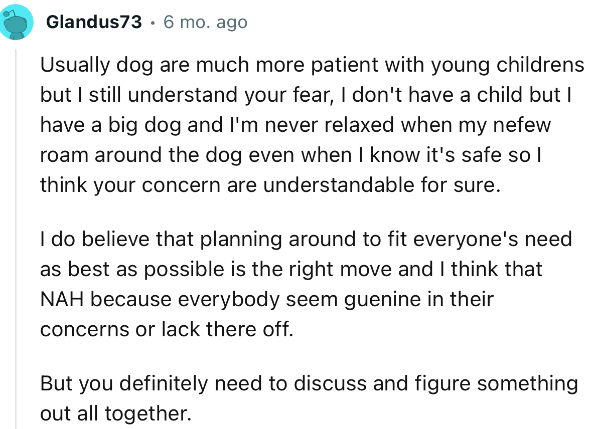 “Usually dogs are much more patient with young children, but I still understand your fear.”