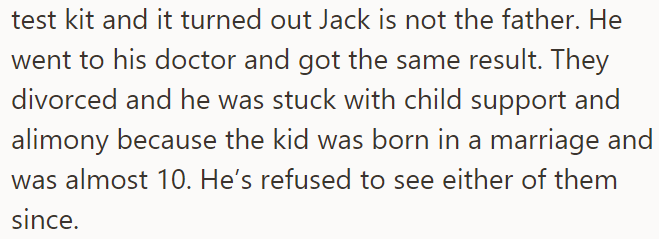 But it turned out he wasn't the father of the child, so he divorced and ended up paying child support and alimony