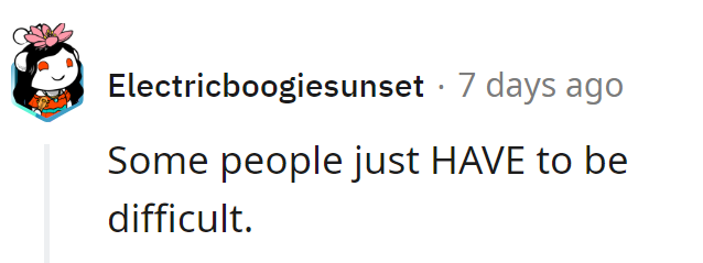 Some folks are just born to be contrary!