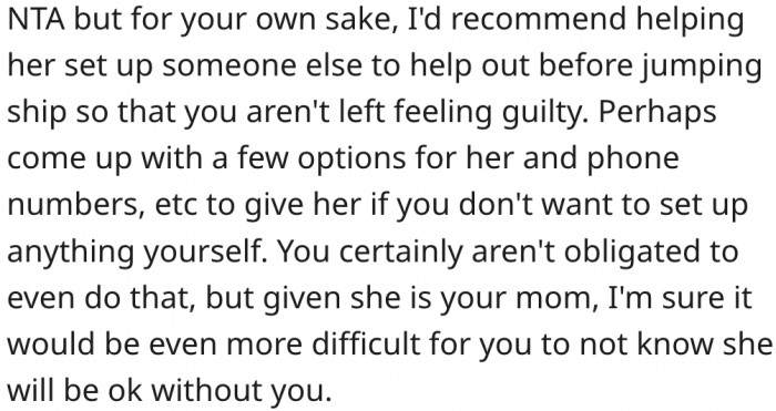 5. For his own peace of mind, he should find someone else to care for her.