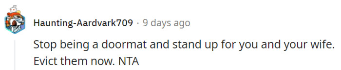 It's time for him to stop being a doormat and stand up for himself and his wife by serving that eviction notice.