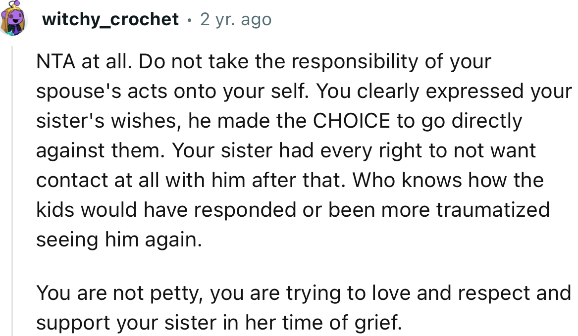“NTA. You clearly expressed your sister's wishes; he made the CHOICE to go directly against them.”