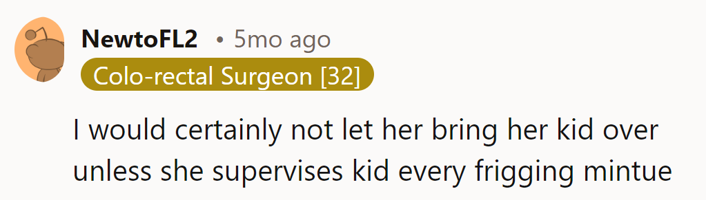 Supervise or no visit—her choice! Every frigging minute, guaranteed.