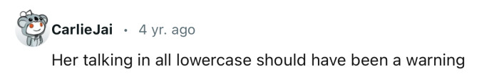 Talking in lowercase is a red flag
