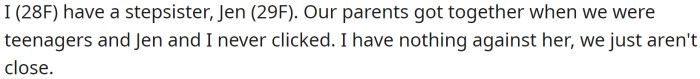 OP, a 28-year-old female, has a stepsister, Jen (29F), with whom she has never clicked. They both worked for their stepdad's company from ages 22 to 26.