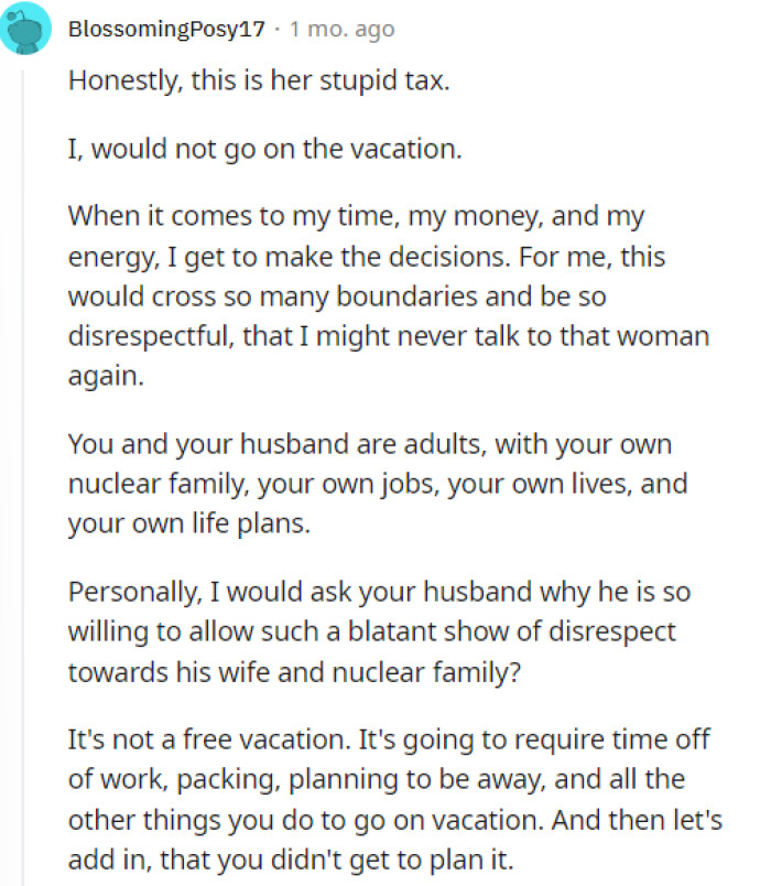 This person is suggesting that she not go on the vacation and explains how they like to control their time, money, etc.
