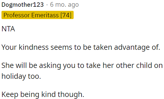 OP's kindness is being exploited.