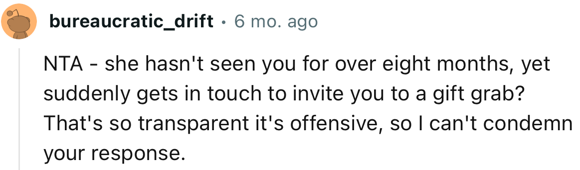 “NTA - she hasn't seen you for over eight months, yet suddenly gets in touch to invite you to a gift grab?”