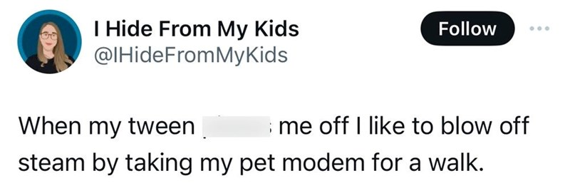 38. Modems do like long, circuitous walks.