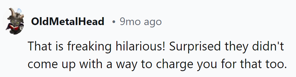 It's a wonder they didn't find a fee for repairing their 