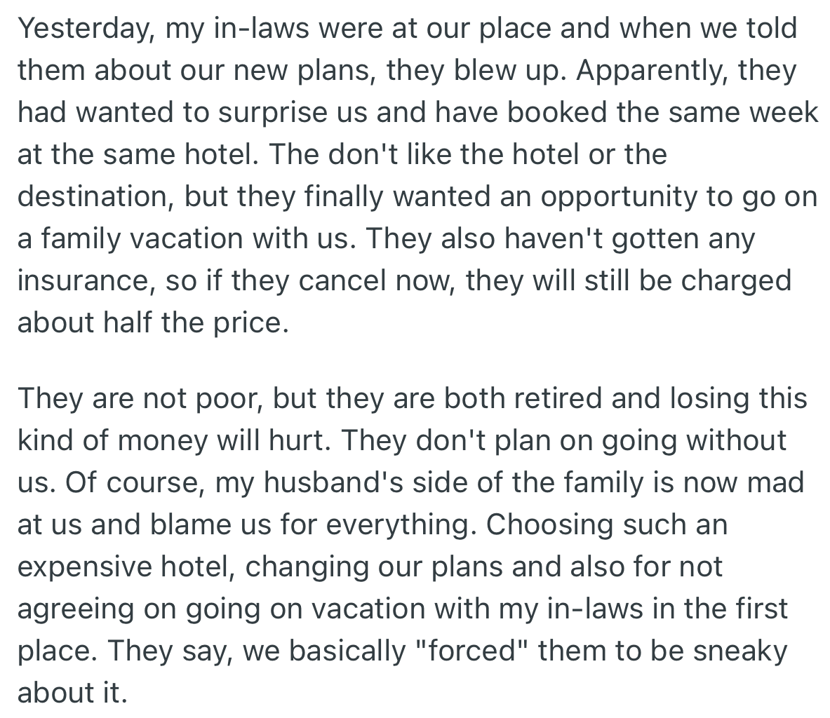OP and her husband informed their in-laws of the change of plans, and they became upset. Apparently, OP’s in-laws had booked the same hotel as a way to surprise them.