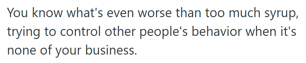 Looks Like the Real Issue Isn’t Too Much Syrup; It’s Too Many Opinions.