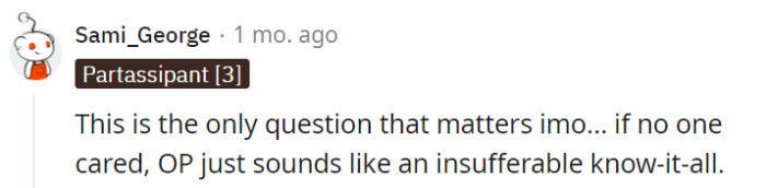 In the grand scheme of things, if nobody cared, OP might be the 