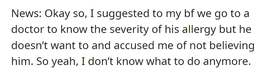 She suggested seeing a doctor about his allergy, but he refused, accusing her of disbelief. She's unsure what to do next.