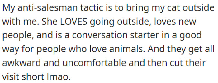 Using a pet as a conversation starter to deter salespeople and make them uncomfortable, leading to a shorter visit.