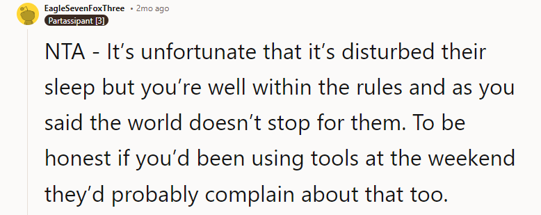 To be honest, if you’d been using tools on the weekend, they’d probably complain about that too.