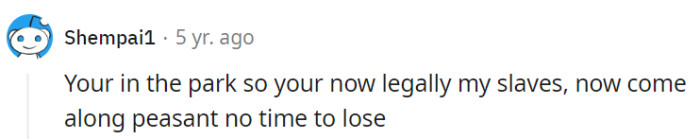 Well, I've heard of outdoor activities, but turning a park visit into a monarchy is a whole new level of creativity!