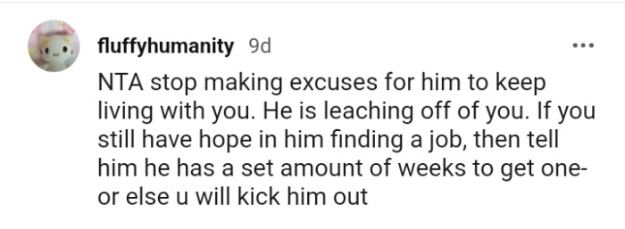 He is just leeching off of you.