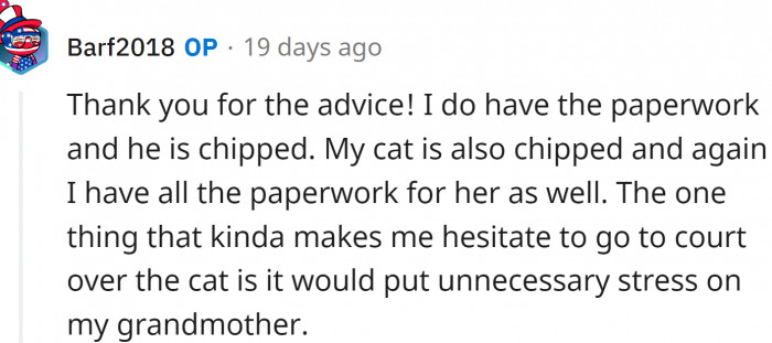 OP reveals that his cat was also microchipped. He didn't want to take legal action because it would stress his grandmother.