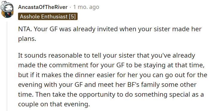 He should tell his sister that he has already committed to having his girlfriend stay with him during that period