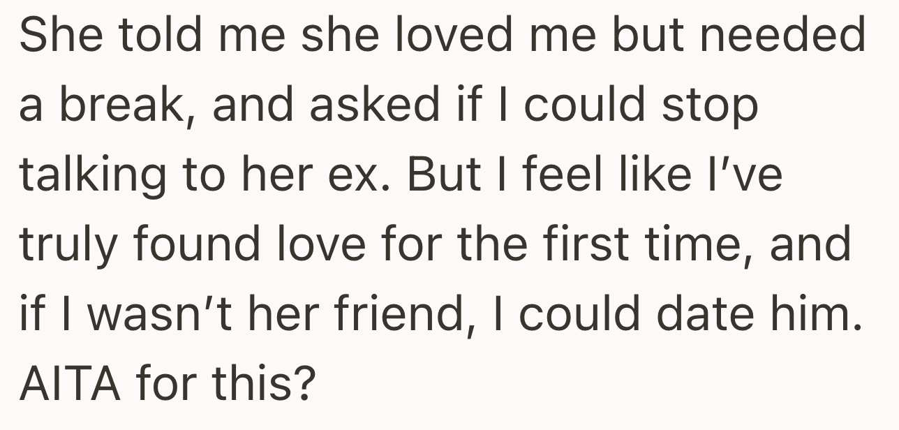 Her best friend then asked her to stop talking to her ex, but OP refuses because she feels like she found true love. Is she in the wrong?