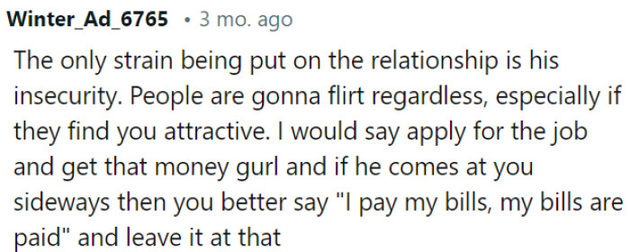 The relationship is strained due to his insecurity.