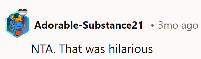 NTA. Comedy gold, right?