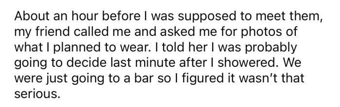 An hour before they were going to meet up, the OP's friend called and asked for a photo of what she was going to wear.