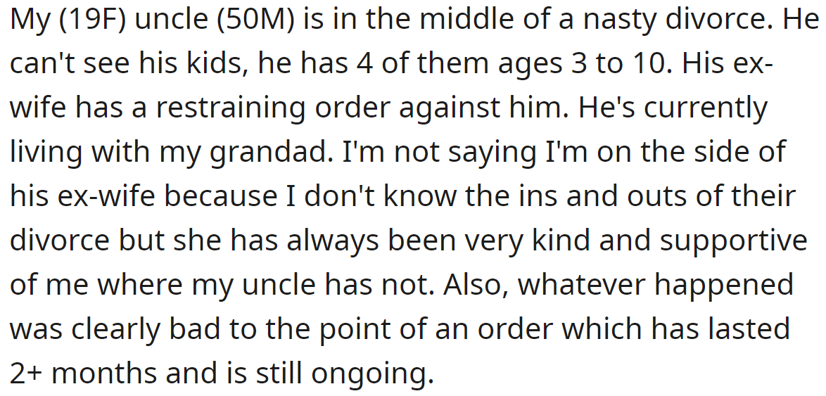OP said her uncle is currently divorcing, and his wife has a restraining order against him: