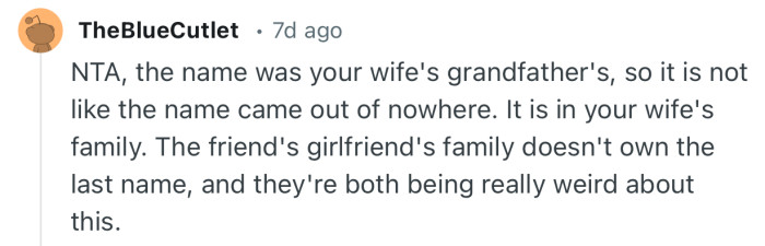 “The friend's girlfriend's family doesn't own the last name, and they're both being really weird about this.”