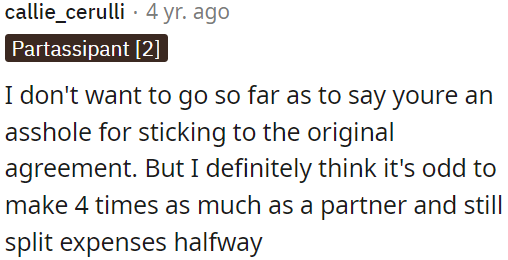 It does seem unusual to earn four times more than your partner and still share expenses equally.