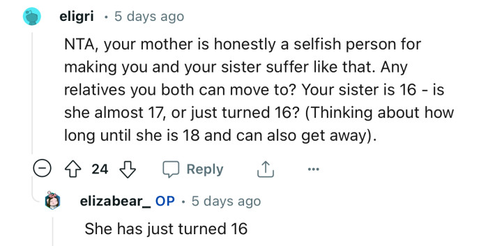 “NTA, your mother is honestly a selfish person for making you and your sister suffer like that.”