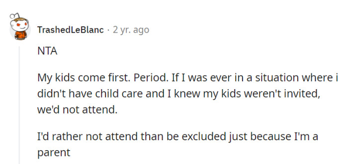 Kids come first, no question. Missing an event is better than feeling excluded for being a parent.