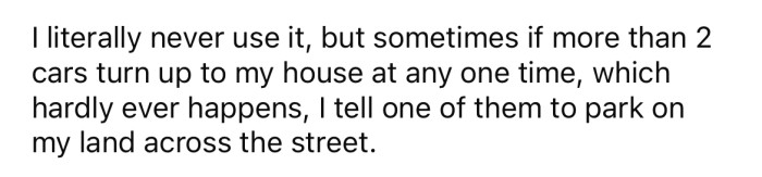 They explained that they rarely use the vacant land, but sometimes allow their guests to park there.
