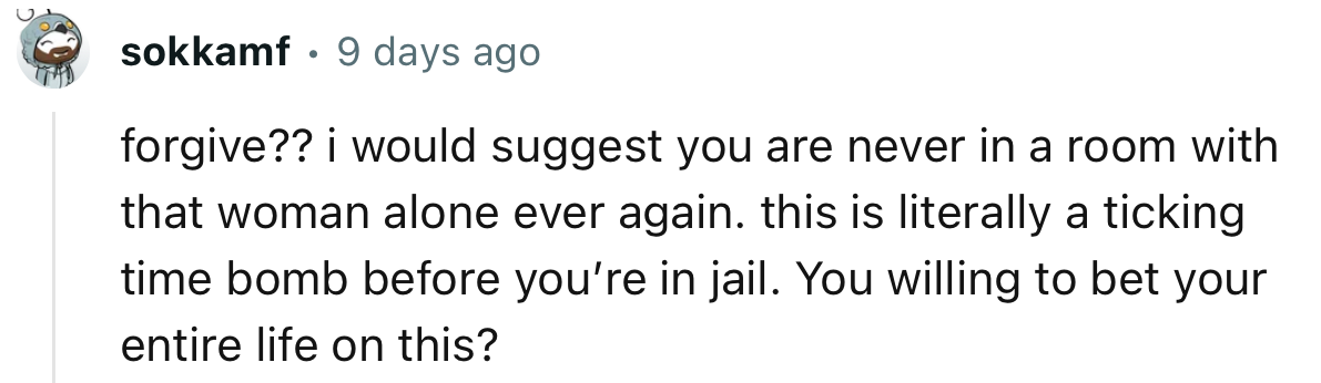 “I Would Suggest You Are Never in a Room with That Woman Alone Ever Again.”
