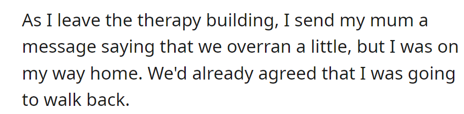 Leaving therapy, he texts his mom about the delay and confirms he's walking home as planned.