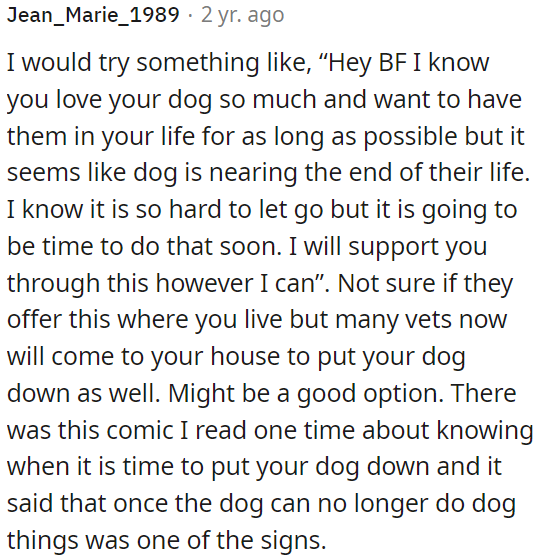 He might want to consider having a vet come to his home to euthanize the dog, as it can be a more comfortable option.