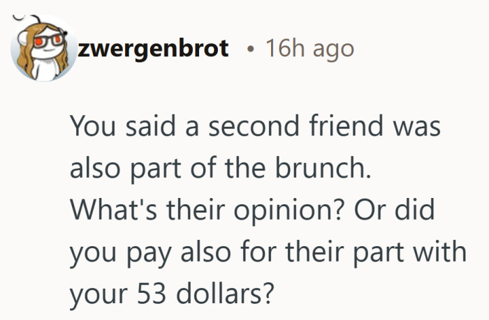 Once someone starts doing brunch accounting, the situation officially needs a spreadsheet.