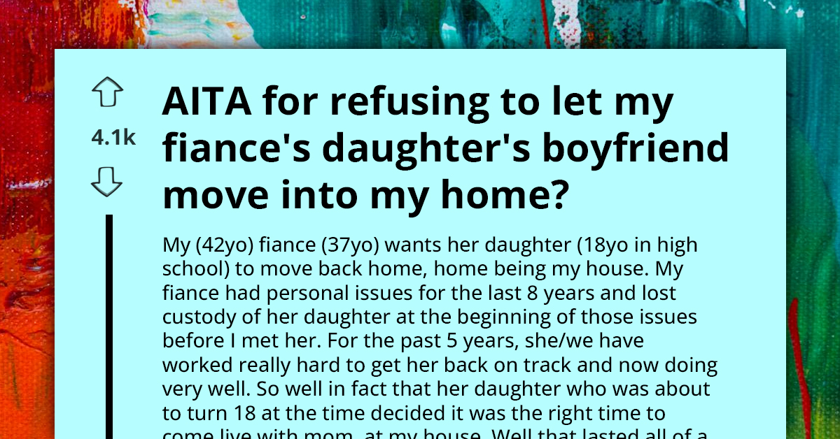 Man Accused Of Being Unsupportive After Refusing Absurd Request For Fiancé's 18 Y.O. Daughter And Her Boyfriend To Move Into His Home
