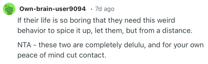 “NTA - these two are completely delulu, and for your own peace of mind cut contact.”