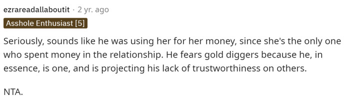 This is a pretty interesting perspective, and we have to say that it might actually be true. That's why he even cares how much his girl makes.