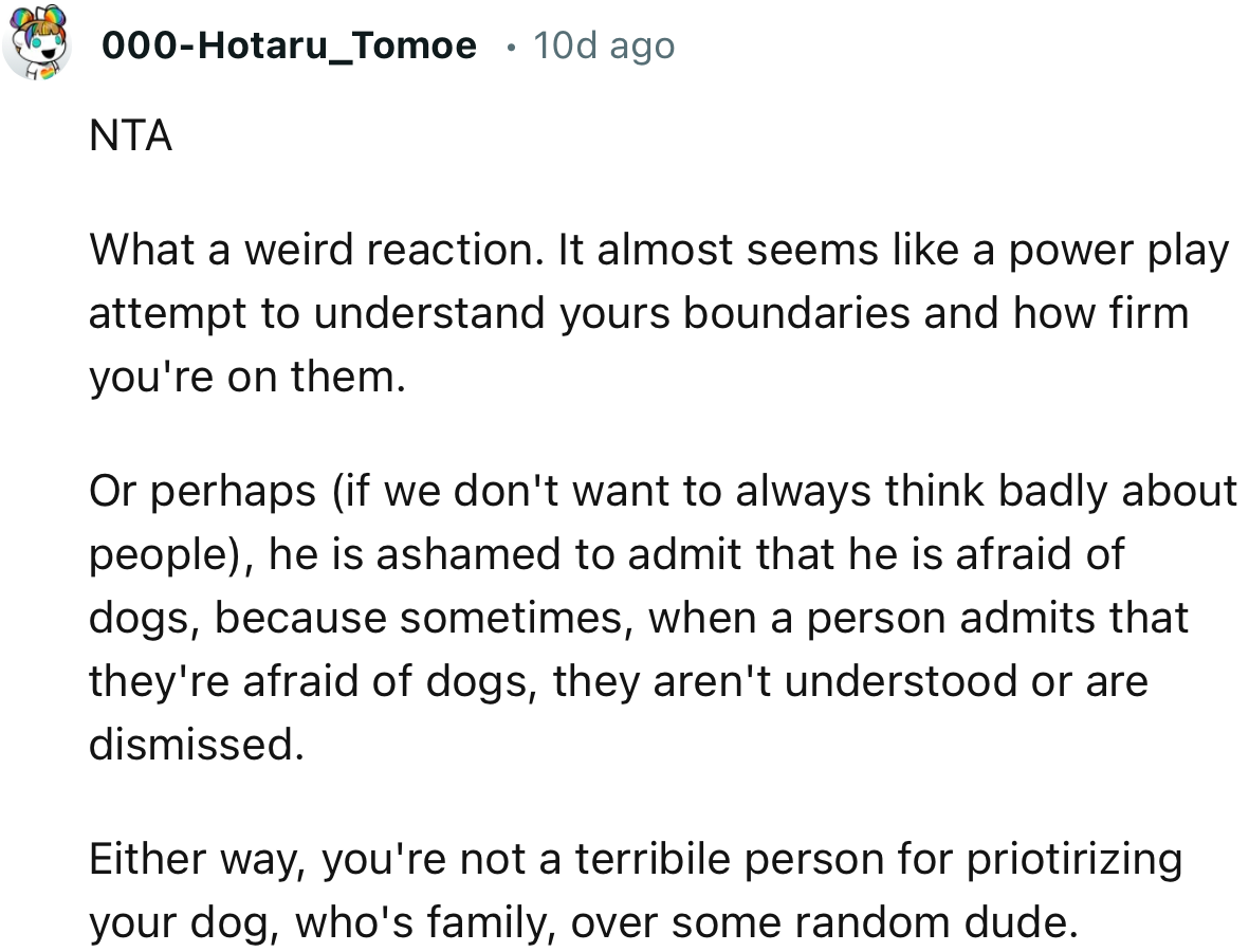 “NTA. It almost seems like a power play attempt to understand your boundaries and how firm you're on them.”