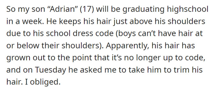 Adrian, 17, needed a haircut to comply with school rules. His hair had grown too long, so his parent took him for a trim before graduation.